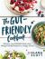 The Gut-Friendly Cookbook : Delicious Low-FODMAP, Gluten-Free, Allergy-Friendly Recipes for a Happy Tummy