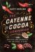 The Cayenne and Cocoa Companion : 100 Recipes and Remedies for Natural Living