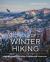 The Joy of Winter Hiking : Inspiration and Guidance for Cold Weather Adventures