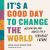 It's a Good Day to Change the World : Inspiration and Advice for a Feminist Future