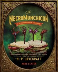 The Necromunchicon : Unspeakable Snacks and Terrifying Treats from the Lore of H. P. Lovecraft