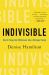 Indivisible : Practical Ways to Build an Indestructible Family, Team, Company, and Country