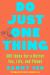 Do Just One Thing : 365 Ideas for a Better You, Life, and Planet