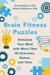 Brain Fitness Puzzles : Stimulate Your Mind with More Than 80 Exercises, Games, and Tests