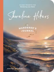 Shoreline Hikers : Guided Prompts for Wandering near Water: A Wanderer's Journal