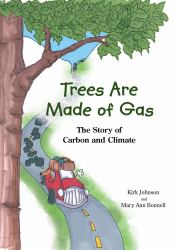 Trees Are Made of Gas : The Story of Carbon and Climate