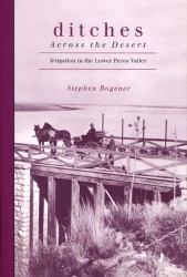 Ditches Across the Desert : Irrigation in the Lower Pecos Valley