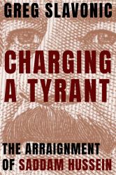 Charging a Tyrant : The Arraignment of Saddam Hussein