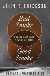 Bad Smoke, Good Smoke : A Texas Rancher's View of Wildfire