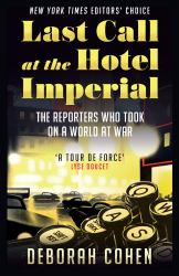 Last Call at the Hotel Imperial : Reporters of the Lost Generation