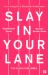 Slay in Your Lane : The Black Girl Bible