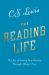 The Reading Life : The Joy of Seeing New Worlds Through Others' Eyes