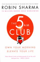 The 5 AM Club : Own Your Morning. Elevate Your Life