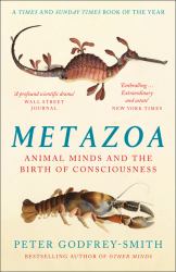 Metazoa : Animal Minds and the Birth of Consciousness