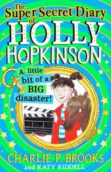 The Super-Secret Diary of Holly Hopkinson : A Little Bit of a Big Disaster