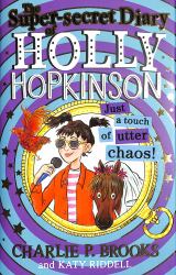 The Super-Secret Diary of Holly Hopkinson: Just a Touch of Utter Chaos (Holly Hopkinson, Book 3)