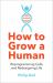 How to Grow a Human : Reprogramming Cells and Redesigning Life