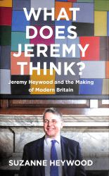 What Does Jeremy Think? : Jeremy Heywood and the Making of Modern Britain