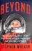 Beyond : The Astonishing Story of the First Human to Leave Our Planet and Journey into Space