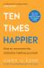 Ten Times Happier : How to Let Go of What's Holding You Back