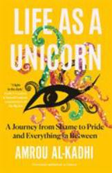 Life As a Unicorn: a Journey from Shame to Pride and Everything in Between