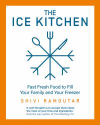 The Ice Kitchen : Fast Fresh Food to Fill Your Family and Your Freezer