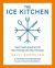 The Ice Kitchen : Fast Fresh Food to Fill Your Family and Your Freezer