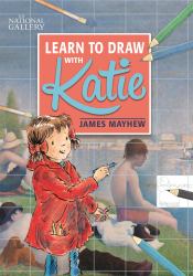 Katie: Learn to Draw with Katie : A National Gallery Book