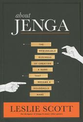 About Jenga : The Remarkable Business of Creating a Game That Became a Household Name