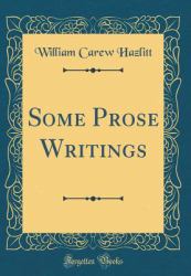 Some Prose Writings (Classic Reprint)