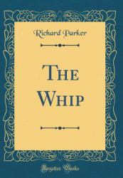 The Whip (Classic Reprint)