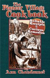 Pioneer Village Cookbook : Reliable Recipes and Curious Remedies