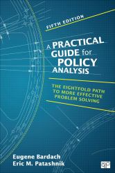 A Practical Guide for Policy Analysis : The Eightfold Path to More Effective Problem Solving