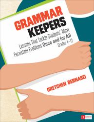 Grammar Keepers : Lessons That Tackle Students′ Most Persistent Problems Once and for All, Grades 4-12