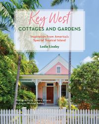 Key West Cottages and Gardens : Inspiration from America's Special Tropical Island