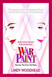 War Paint : Madame Helena Rubinstein and Miss Elizabeth Arden: Their Lives, Their Times, Their Rivalry