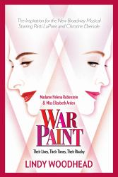 War Paint : Madame Helena Rubinstein and Miss Elizabeth Arden: Their Lives, Their Times, Their Rivalry