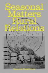 Seasonal Matters Rural Relations : (Field)notes on Rhythms, Rituals and Cohabitation