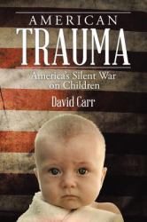 American Trauma : America's Silent War on Children