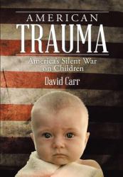 American Trauma : America's Silent War on Children