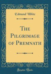 The Pilgrimage of Premnath (Classic Reprint)