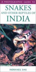 Photographic Guide to Snakes and Other Reptiles of India : A Photographic Guide