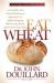 Eat Wheat : A Scientific and Clinically-Proven Approach to Safely Bringing Wheat and Dairy Back into Your Diet