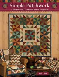 Simple Patchwork : Stunning Quilts That Are a Snap to Stitch