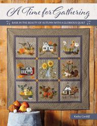 A Time for Gathering : Bask in the Beauty of Autumn with a Glorious Quilt