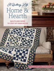 Home & Hearth : Quilts and More to Cozy up Your Decor