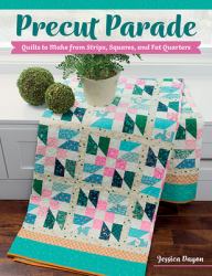 Precut Parade : Quilts to Make from Strips, Squares, and Fat Quarters