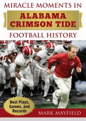 Miracle Moments in Alabama Crimson Tide Football History : Best Plays, Games, and Records