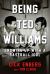 Being Ted Williams : Growing up with a Baseball Idol