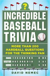 Incredible Baseball Trivia : More Than 200 Hardball Questions for the Thinking Fan